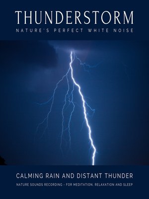 cover image of Calming Rain and Distant Thunder--Thunderstorm Nature Sounds Recording--for Meditation, Relaxation and Sleep--Nature's Perfect White Noise